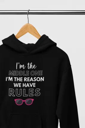 I Am The Middle One, I Am The Reason We Have Rules Hooded Swaetshirt (Siblings Matching Hoodie)